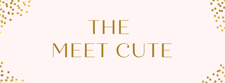 THE MEET CUTE